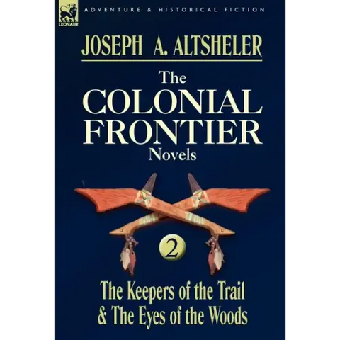 The Colonial Frontier Novels: 2-The Keepers of the Trail & the Eyes of the Woods