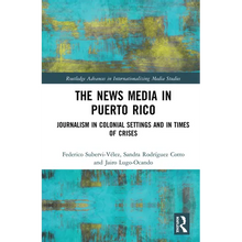 The News Media in Puerto Rico: Journalism in Colonial Settings and in Times of Crises