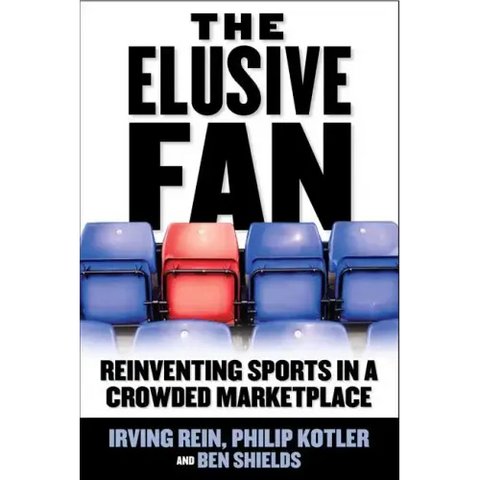 The Elusive Fan: Reinventing Sports in a Crowded Marketplace