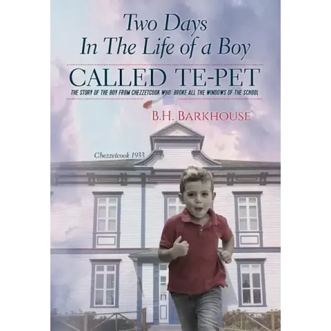 Two days in the life of a boy called Te-pet: The story of the boy from Chezzetcook who broke all the windows of the school
