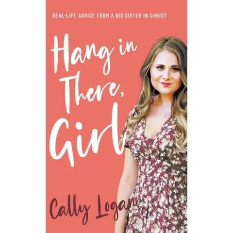 Hang In There, Girl: Real Life Advice from a Big Sister in Christ