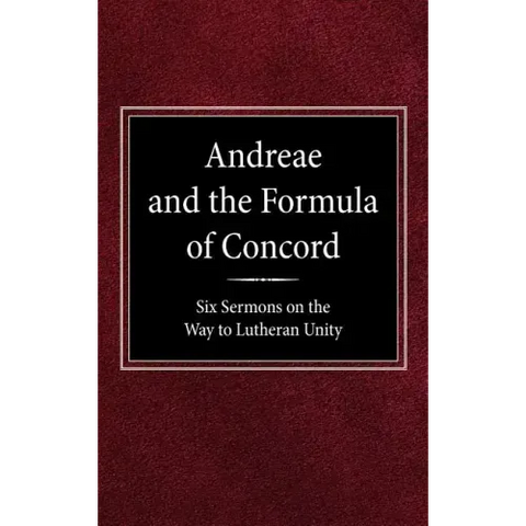 Andreae and the Formula of Concord: Six Sermons on the Way to Lutheran Unity