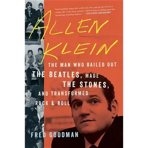 Allen Klein: The Man Who Bailed Out the Beatles, Made the Stones, and Transformed Rock & Roll