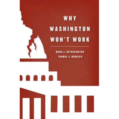 Why Washington Won't Work: Polarization, Political Trust, and the Governing Crisis