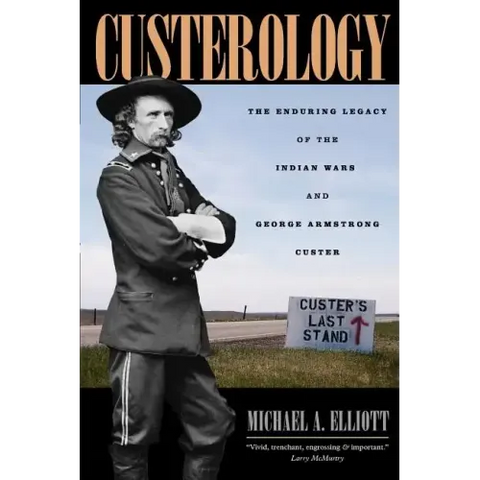 Custerology: The Enduring Legacy of the Indian Wars and George Armstrong Custer
