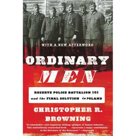 Ordinary Men: Reserve Police Battalion 101 and the Final Solution in Poland