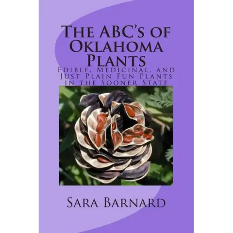 The ABC's of Oklahoma Plants: Edible, Medicinal, and Just Plain Fun Plants Right Outside Your Door