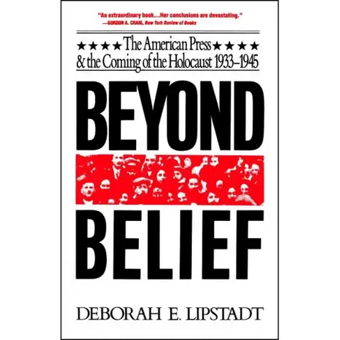 Beyond Belief: The American Press and the Coming of the Holocaust, 1933-1945