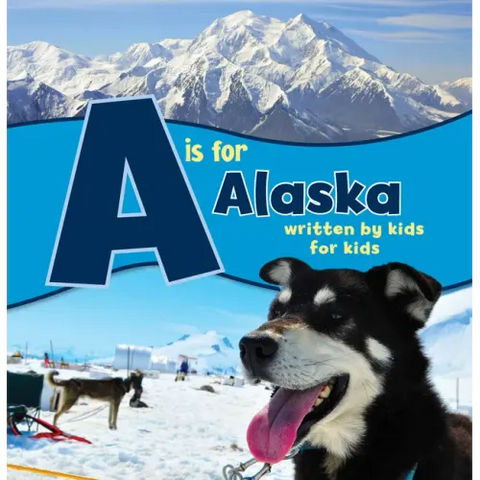 A is for Alaska: Written by Kids for Kids