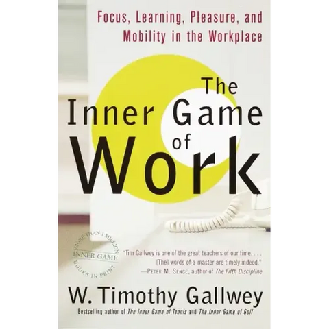 The Inner Game of Work: Focus, Learning, Pleasure, and Mobility in the Workplace