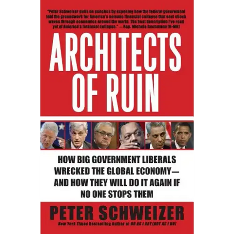 Architects of Ruin: How Big Government Liberals Wrecked the Global Economy--And How They Will Do It Again If No One Stops Them
