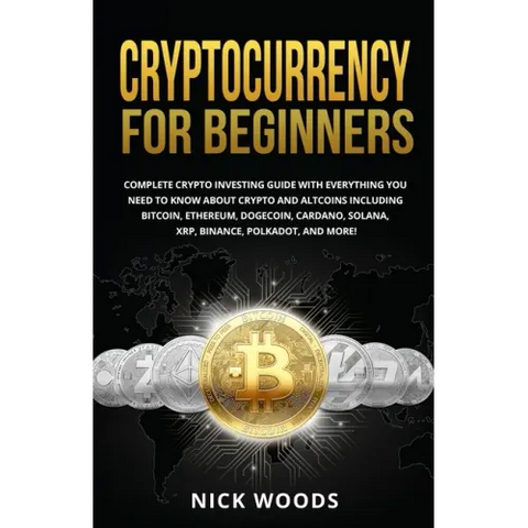 Cryptocurrency for Beginners: Complete Crypto Investing Guide with Everything You Need to Know About Crypto and Altcoins Including Bitcoin, Ethereum