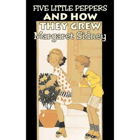 Five Little Peppers and How They Grew by Margaret Sidney, Fiction, Family, Action & Adventure