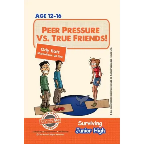 Peer Pressure vs. True Friendship! Surviving Junior High: A self help guide for teens, parents & teachers