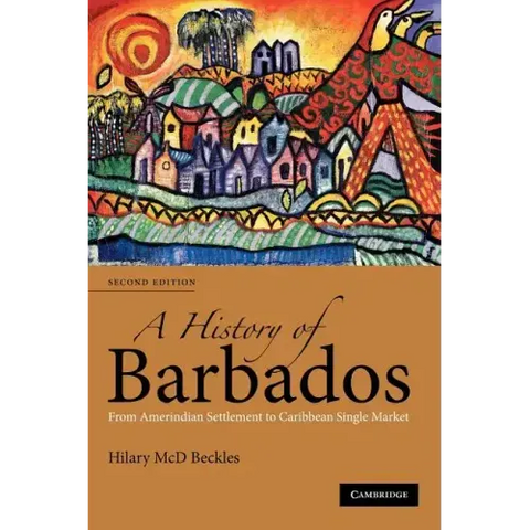 A History of Barbados: From Amerindian Settlement to Caribbean Single Market