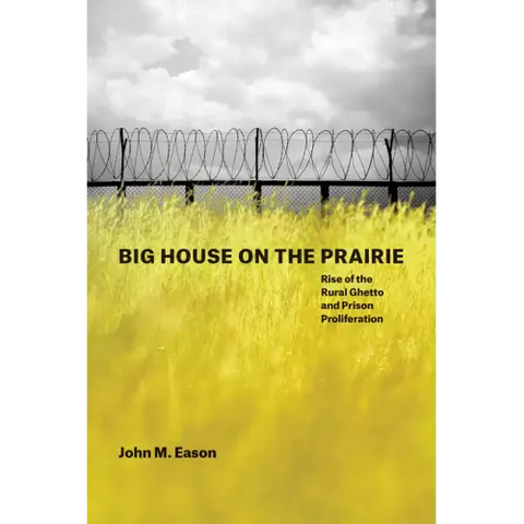 Big House on the Prairie: Rise of the Rural Ghetto and Prison Proliferation