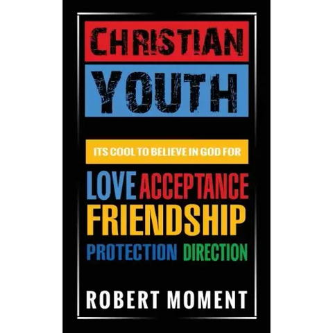 Christian Youth: Its Cool to Believe in God for Love, Acceptance, Friendship, Protection and Direction