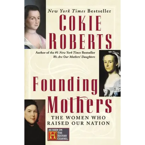 Founding Mothers: The Women Who Raised Our Nation