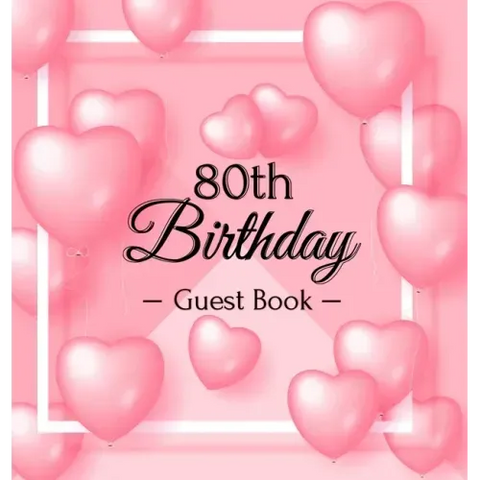 80th Birthday Guest Book: Keepsake Gift for Men and Women Turning 80 - Hardback with Funny Pink Balloon Hearts Themed Decorations & Supplies, Personal