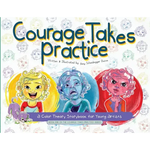 Courage Takes Practice: A Color Theory Storybook for Young Artists: A Color Theory Storybook for Young Artists