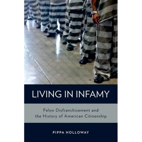 Living with Infamy: Felon Disenfranchisement and American Citizenship