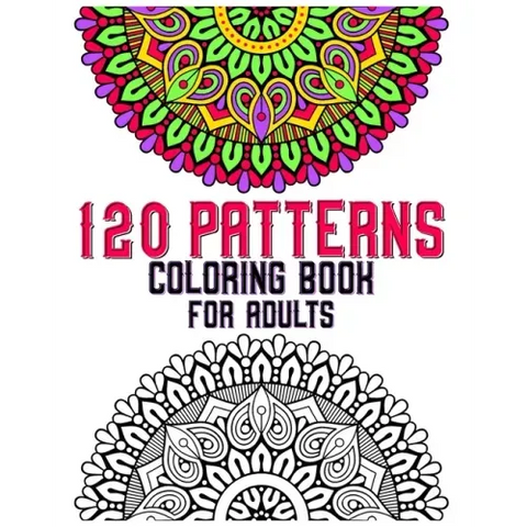120 Patterns Coloring Book For Adults: mandala coloring book for kids, adults, teens, beginners, girls: 120 amazing patterns and mandalas coloring boo