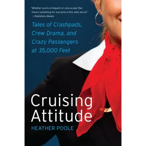 Cruising Attitude: Tales of Crashpads, Crew Drama, and Crazy Passengers at 35,000 Feet