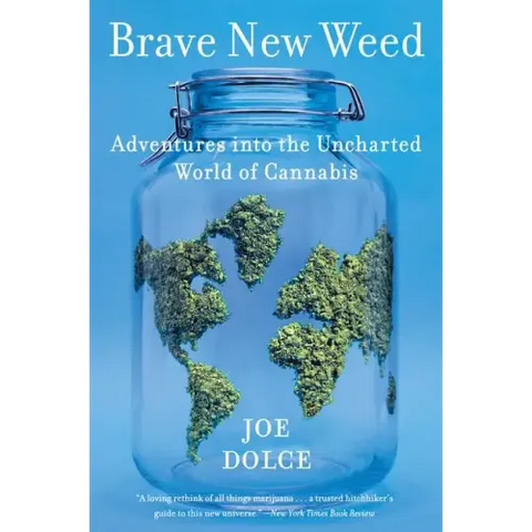Brave New Weed: Adventures Into the Uncharted World of Cannabis