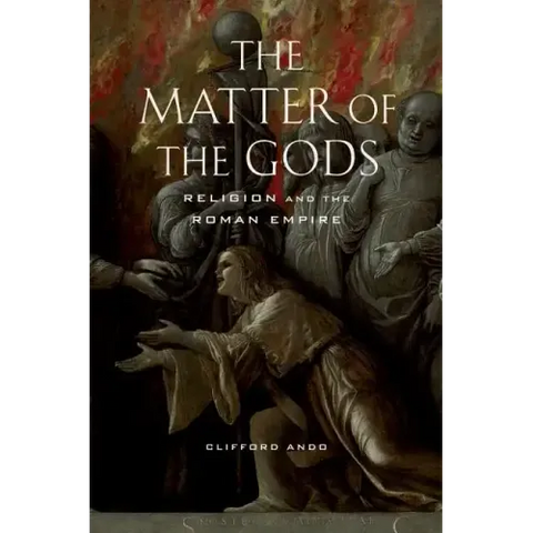 The Matter of the Gods: Religion and the Roman Empire Volume 44