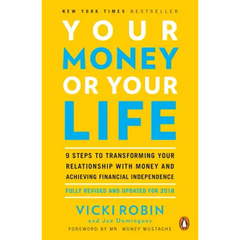 Your Money or Your Life: 9 Steps to Transforming Your Relationship with Money and Achieving Financial Independence: Fully Revised and Updated for 2018