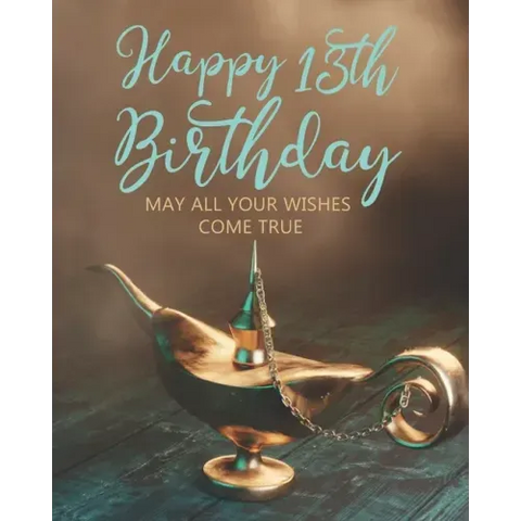 Happy 13th Birthday: May All Your Wishes Come True