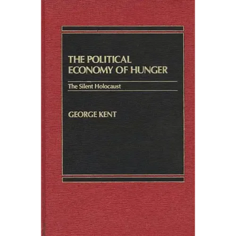 The Political Economy of Hunger: The Silent Holocaust