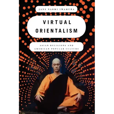 Virtual Orientalism: Asian Religions and American Popular Culture