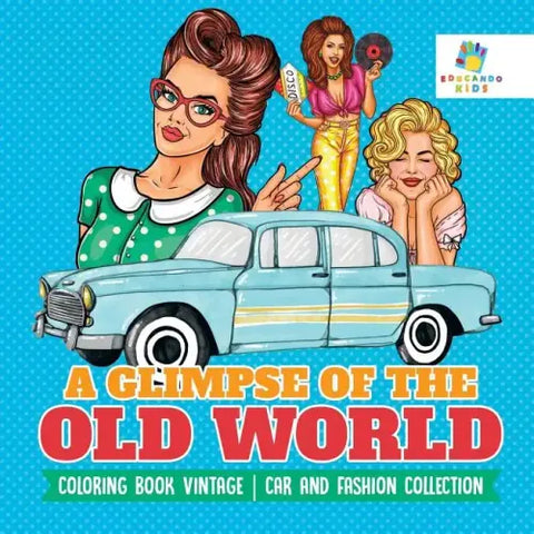 A Glimpse of the Old World Coloring Book Vintage Car and Fashion Collection