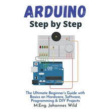 Arduino Step by Step: The Ultimate Beginner's Guide with Basics on Hardware, Software, Programming & DIY Projects - Paperback