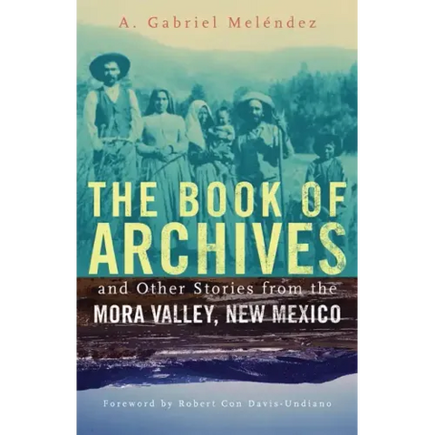 The Book of Archives and Other Stories from the Mora Valley, New Mexico