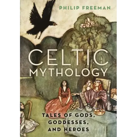 Celtic Mythology: Tales of Gods, Goddesses, and Heroes