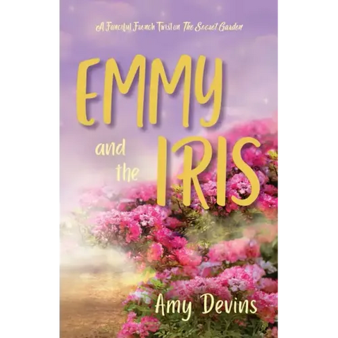 Emmy and the Iris: A Fanciful French Twist on The Secret Garden