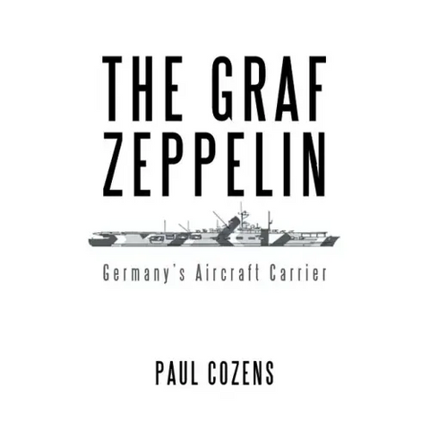 The Graf Zeppelin: Germany's Aircraft Carrier