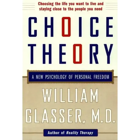 Choice Theory: A New Psychology of Personal Freedom