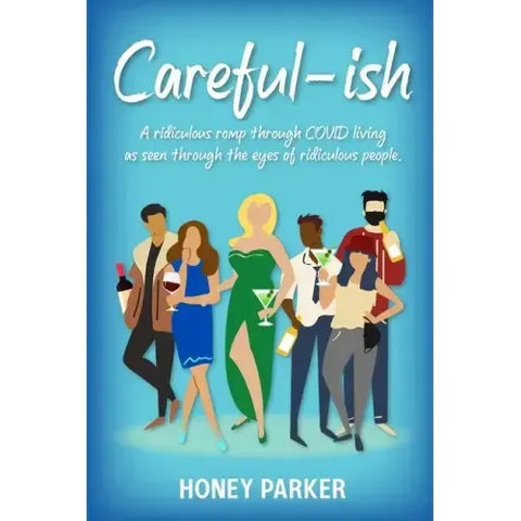 Careful-ish: A Ridiculous Romp Through COVID-Living As Seen Through The Eyes Of Ridiculous People
