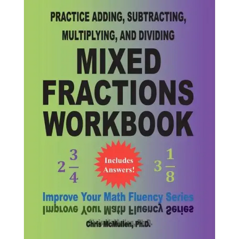 Practice Adding, Subtracting, Multiplying, and Dividing Mixed Fractions Workbook: Improve Your Math Fluency Series (Volume 14)