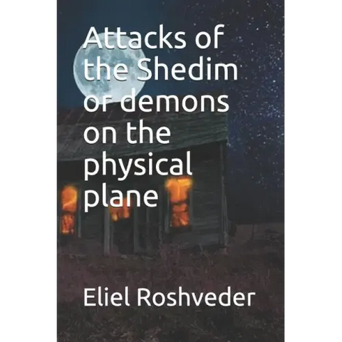 Attacks of the Shedim or demons on the physical plane