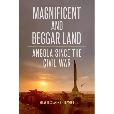 Magnificent and Beggar Land: Angola Since the Civil War