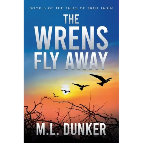 The Wrens Fly Away: Book 5 of The Tales of Zren Janin