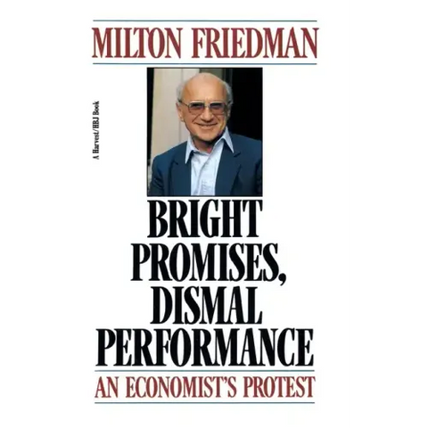 Bright Promises, Dismal Performance: An Economist's Protest