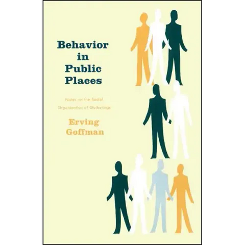 Behavior in Public Places: Notes on the Social Organization of Gatherings