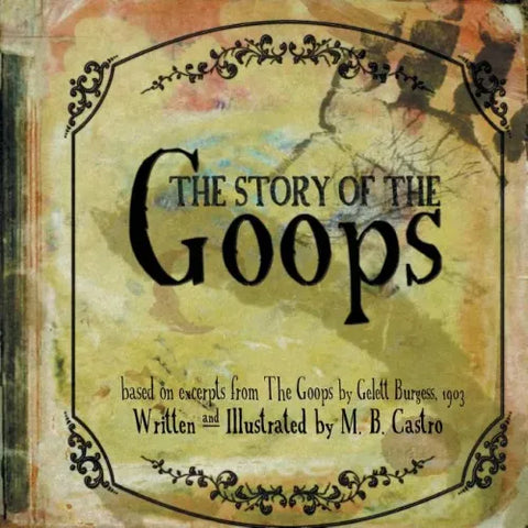 The Story Of The Goops: Based on the excerpts from The Goops by Gelett Burgess 1903
