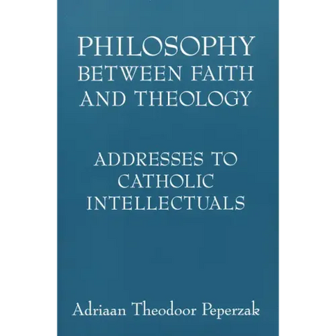 Philosophy Between Faith and Theology: Addresses to Catholic Intellectuals