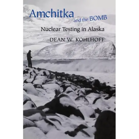 Amchitka and the Bomb: Nuclear Testing in Alaska